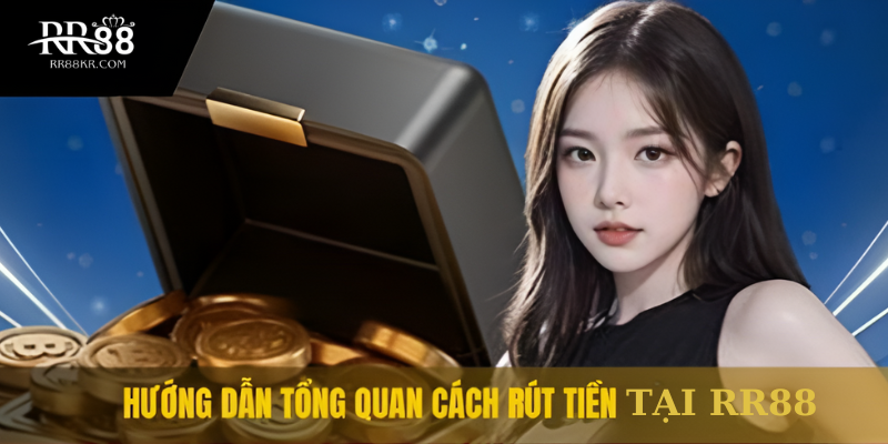 Hướng dẫn tổng quan cách rút tiền từ RR88