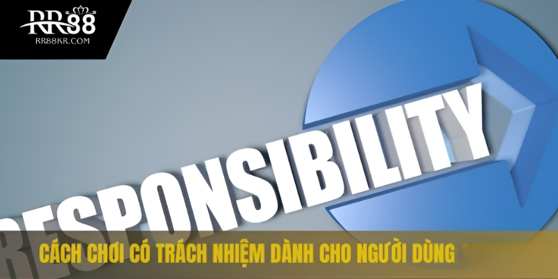 Cách chơi có trách nhiệm dành cho người dùng RR88