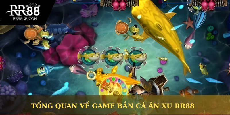Tổng quan về sảnh game bắn cá ăn xu tại RR88