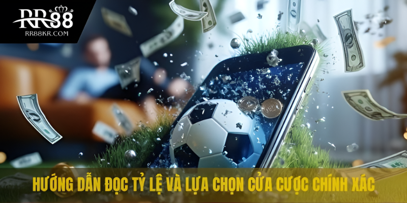 Hướng dẫn đọc tỷ lệ và lựa chọn cửa cược chính xác