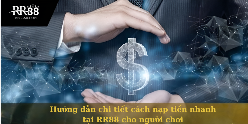 Hướng dẫn chi tiết cách nạp tiền nhanh tại RR88 cho người chơi