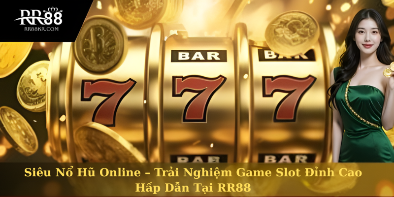 Siêu Nổ Hũ Online – Trải Nghiệm Game Slot Đỉnh Cao Hấp Dẫn Tại RR88