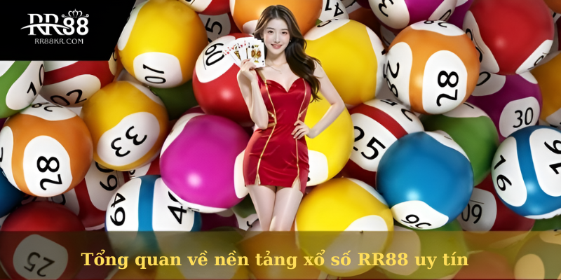 Tổng quan về nền tảng xổ số RR88 uy tín