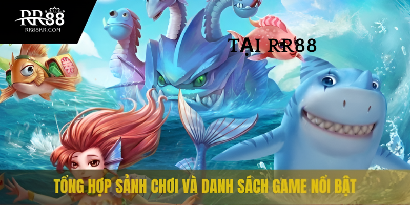 Tổng hợp sảnh chơi và danh sách game nổi bật