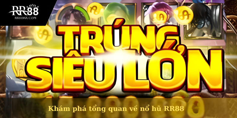 Khám phá tổng quan về nổ nổ hũ RR88