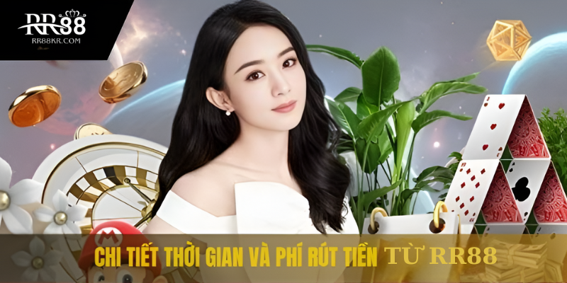 Chi tiết thời gian và phí rút tiền tại RR88