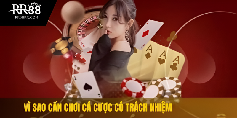 Vì sao cần chơi cá cược có trách nhiệm tại RR88
