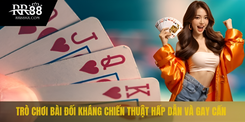 Trò chơi bài đối kháng chiến thuật hấp dẫn và gay cấn